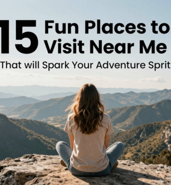 15 Fun Places to Visit Near Me That Will Spark Your Adventure Spirit