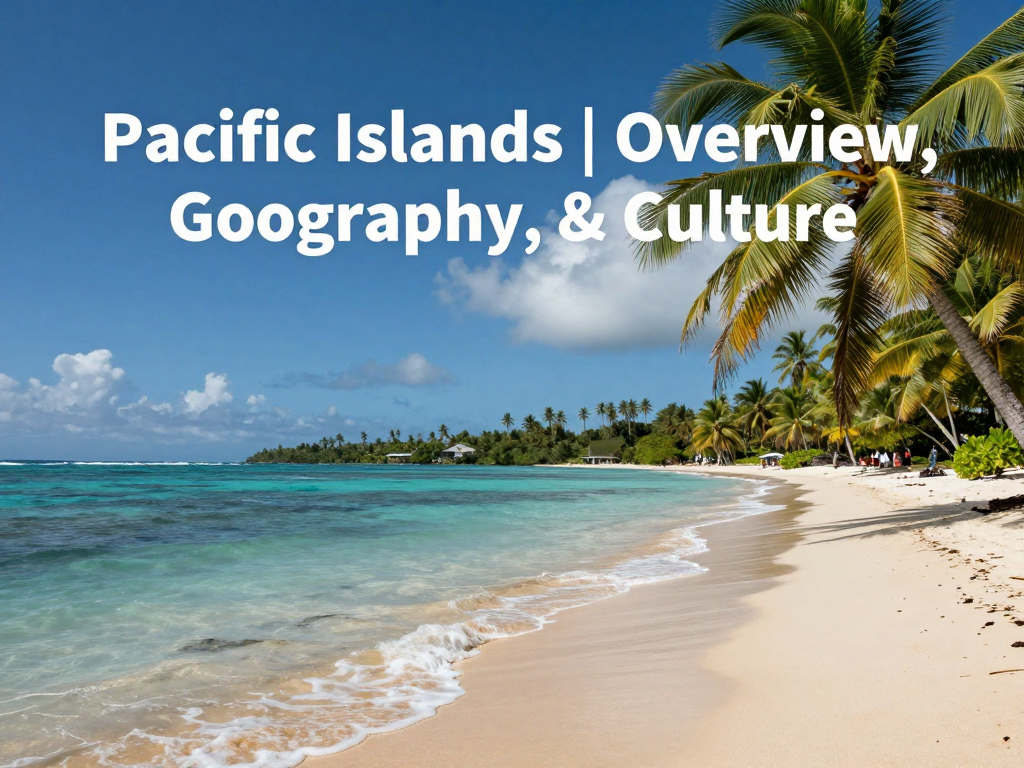 Pacific Islands | Overview, Geography, & Culture
