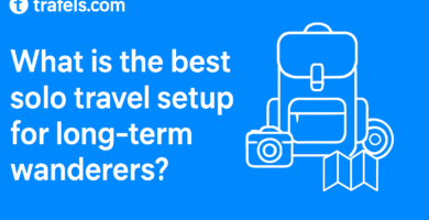 Best solo travel setup for long-term wanderers?