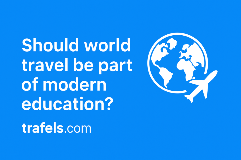 Should world travel be part of modern education?